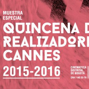 Festival de Cine de Cannes en la Cinemateca Distrital Festival de Cine de Cannes en la Cinemateca Distrital